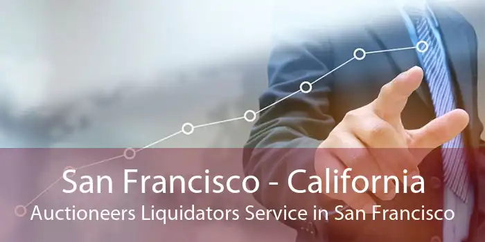 San Francisco - California Auctioneers Liquidators Service in San Francisco