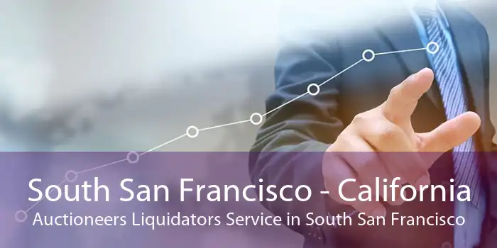 South San Francisco - California Auctioneers Liquidators Service in South San Francisco